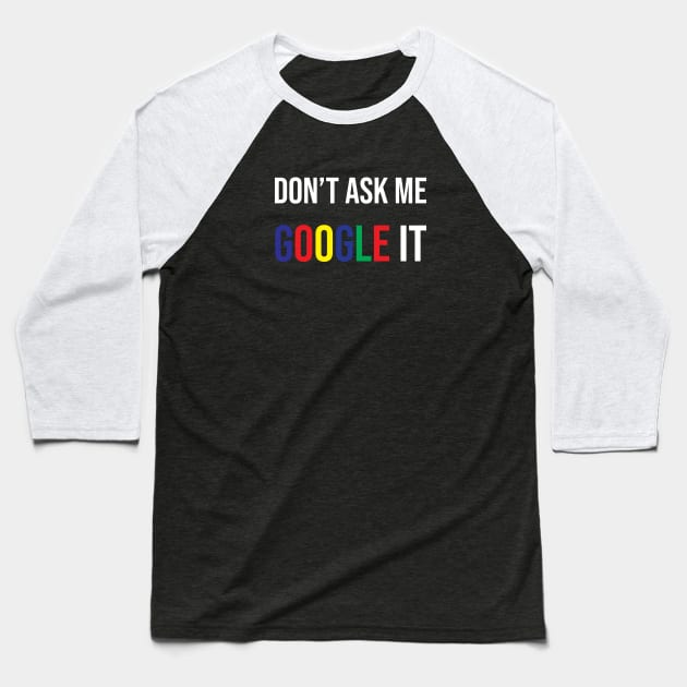 Don't ask me google it Baseball T-Shirt by SkelBunny